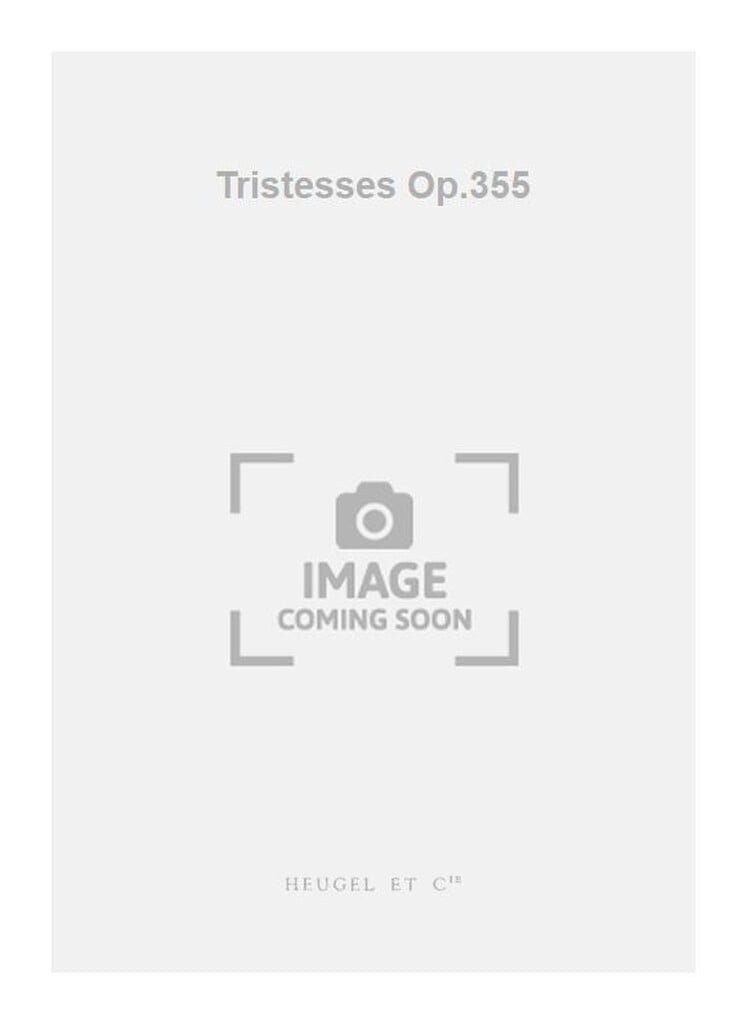 Tristesses Op.355